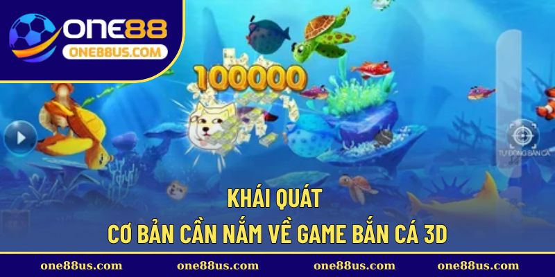 Khái quát cơ bản cần nắm về game bắn cá 3D