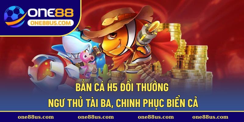 ban-ca-h5-doi-thuong