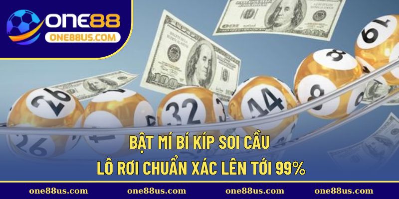Bật mí bí kíp soi cầu lô rơi chuẩn xác lên tới 99%