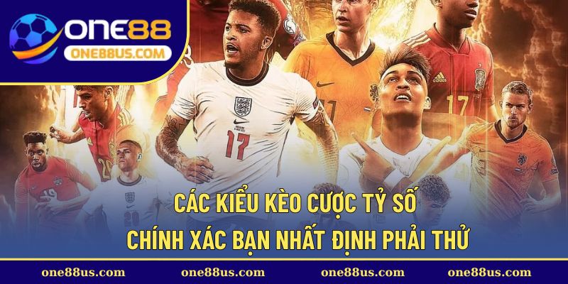 Các kiểu kèo cược tỷ số chính xác bạn nhất định phải thử