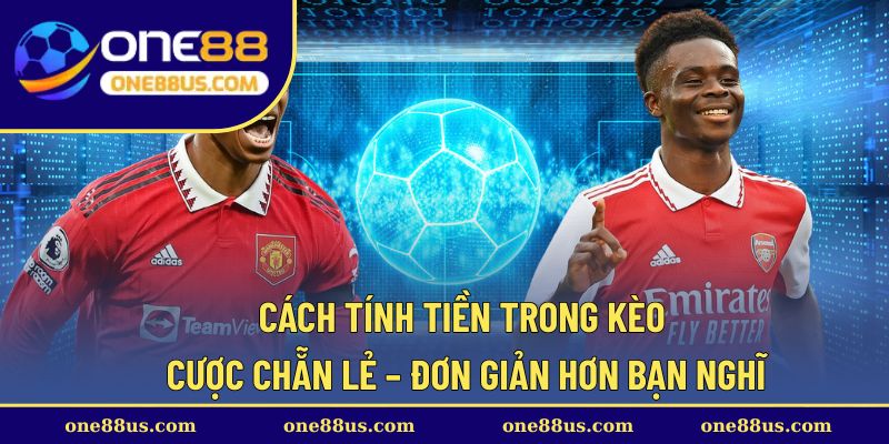 Cách tính tiền trong kèo cược chẵn lẻ – Đơn giản hơn bạn nghĩ