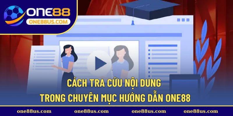 Cách tra cứu nội dung trong chuyên mục hướng dẫn ONE88