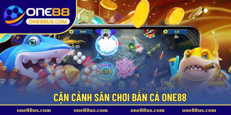 Cận cảnh sân chơi bắn cá ONE88