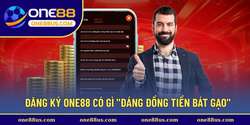 Đăng ký ONE88 có gì "đáng đồng tiền bát gạo"