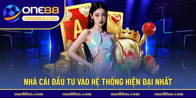 Nhà cái đầu tư vào hệ thống hiện đại nhất