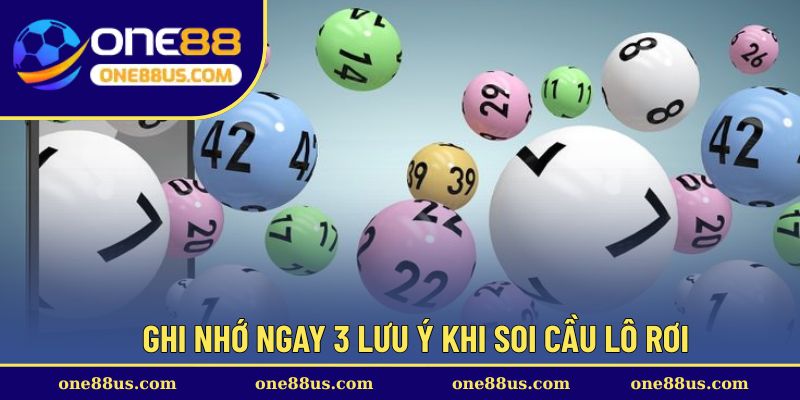 Ghi nhớ ngay 3 lưu ý khi soi cầu lô rơi