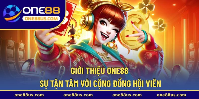 Giới thiệu ONE88 – Sự tận tâm với cộng đồng hội viên
