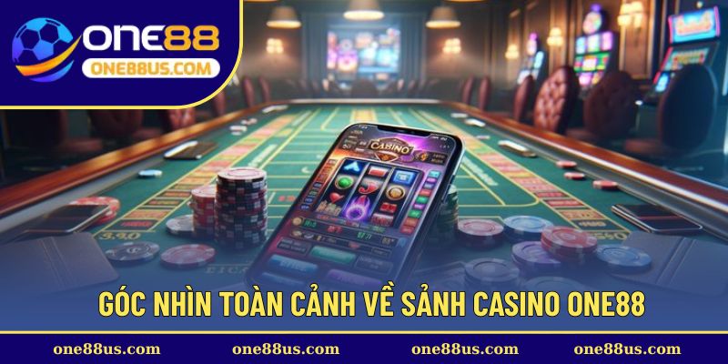 Góc nhìn toàn cảnh về sảnh casino ONE88