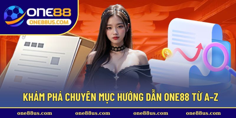 Khám phá chuyên mục hướng dẫn ONE88 từ A–Z