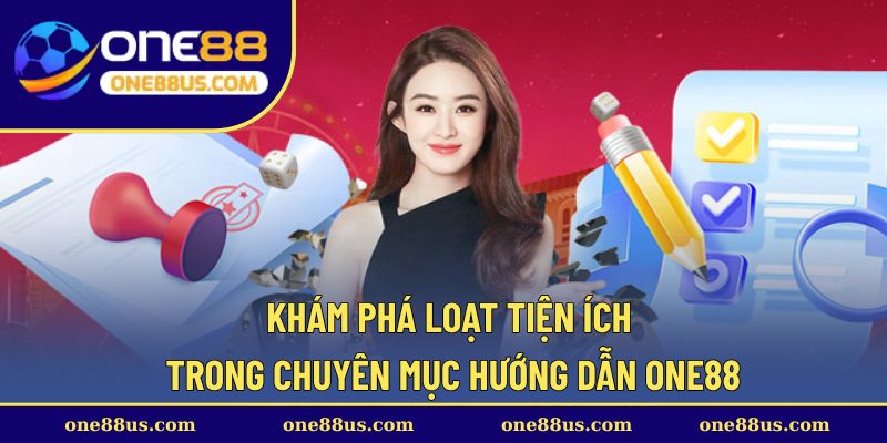 Khám phá loạt tiện ích trong chuyên mục hướng dẫn ONE88