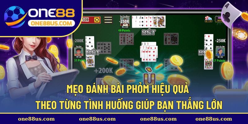 Mẹo đánh bài Phỏm hiệu quả theo từng tình huống giúp bạn thắng lớn