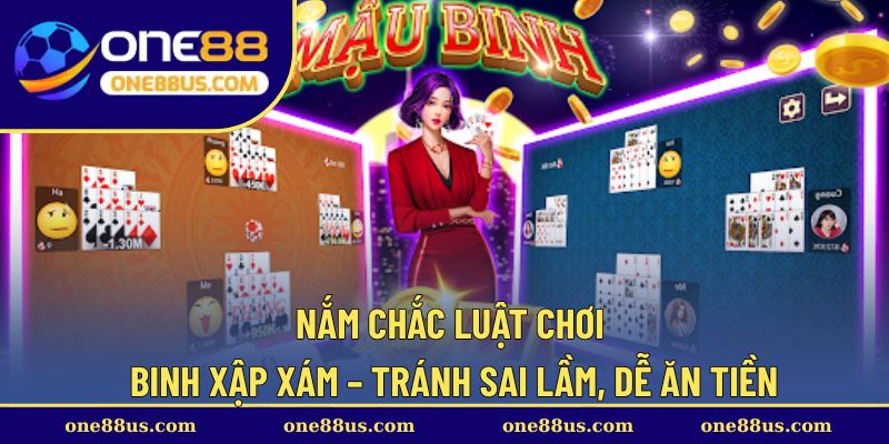Nắm chắc luật chơi binh xập xám – Tránh sai lầm, dễ ăn tiền