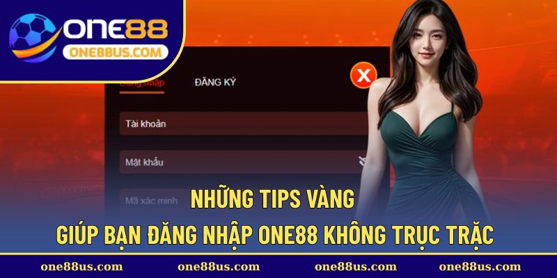 Những tips vàng giúp bạn đăng nhập ONE88 không trục trặc