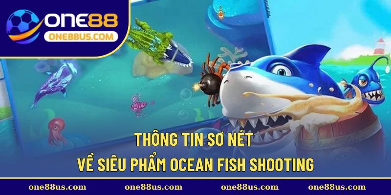 Thông tin sơ nét về siêu phẩm Ocean Fish Shooting