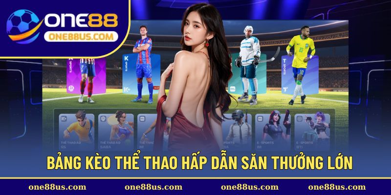 Bảng kèo thể thao hấp dẫn săn thưởng lớn