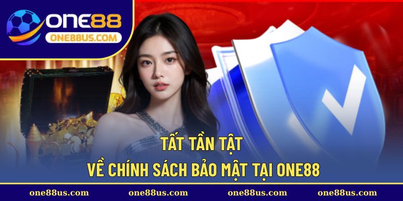 Tất tần tật về chính sách bảo mật tại ONE88
