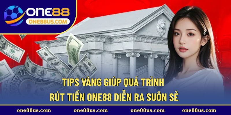Tips vàng giúp quá trình rút tiền ONE88 diễn ra suôn sẻ