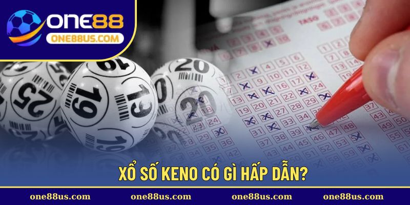 Xổ số Keno có gì hấp dẫn?